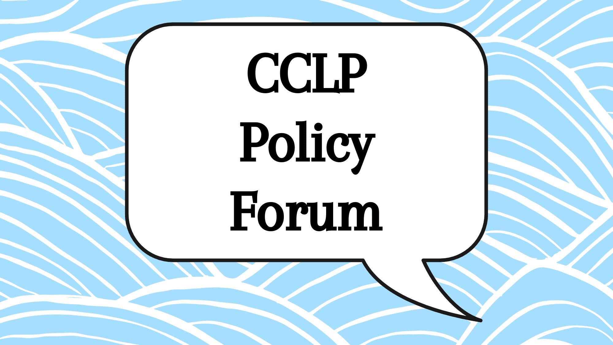 Light blue and white background with a text bubble stating "CCLP Policy Forum"